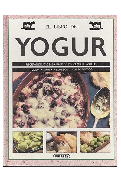 EL LIBRO DEL YOGUR. RECETAS DELICIOSAS A BASE DE PRODUCTOS LACTEOS